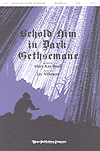 Behold Him in Dark Gethsemane SATB choral sheet music cover